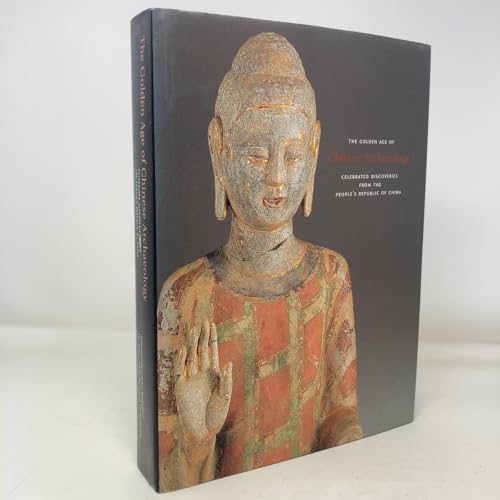 The Golden Age of Chinese Archaeology: Celebrated Discoveries from The People`s Republic of China