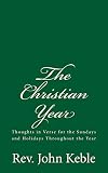 The Christian Year: Thoughts in Verse for the Sundays and Holidays Throughout the Year