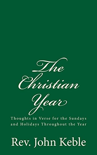 The Christian Year: Thoughts in Verse for the Sundays and Holidays Throughout the Year