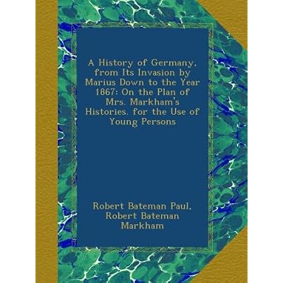 A History of Germany, from Its Invasion by Marius Down to the Year 1867