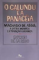 O calundu e a panaceia: Machado de Assis, a satira menipeia e a tradicao lucianica (Colecao "Imagens do tempo") 8521800169 Book Cover