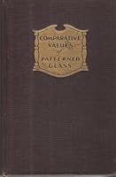 Comparative values of patterned glass: a check list with prices covering more than six thousand forms in the two hundred most popular patterns of American pressed glass B000OZUUQU Book Cover