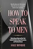 How to Speak to Men: What to Say on Dates and Over Text to Build Attraction, Deepen Connection, and Find Commitment