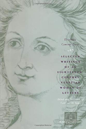 Selected Writings of an Eighteenth-Century Venetian Woman of Letters (The Other Voice in Early Modern Europe)
