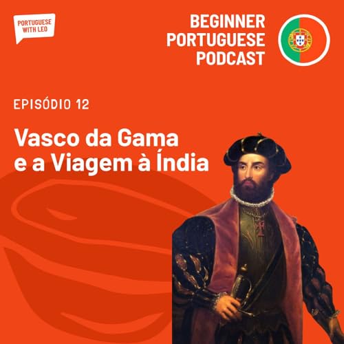 Ep. 12 - Vasco da Gama e a Viagem &agrave; &Iacute;ndia
