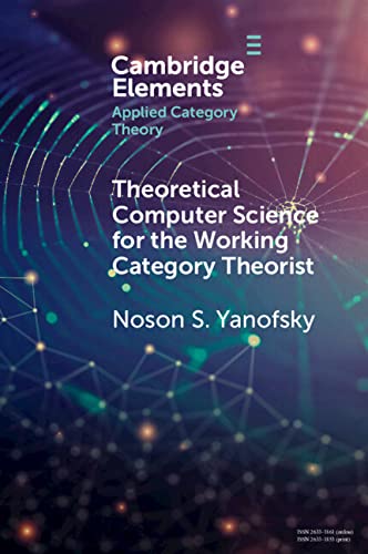 Theoretical Computer Science for the Working Category Theorist (Elements in Applied Category Theory)