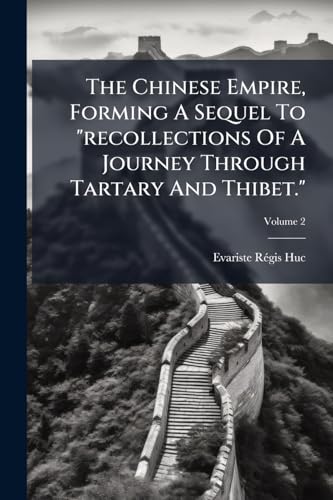 The Chinese Empire, Forming A Sequel To "recollections Of A Journey Through Tartary And Thibet."; Volume 2