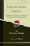  Les Auteurs Grecs: Expliqués d\'Après Une Méthode Nouvelle; Euripide, Hippolyte (Classic Reprint)
