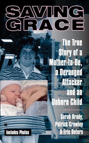 Saving Grace: The True Story of a Mother-to-Be, a Deranged Attacker, and an UnbornChild