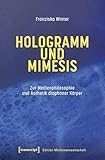  Hologramm und Mimesis: Zur Medienphilosophie und Ästhetik diaphaner Körper (Edition Medienwissenschaft 132) (German Edition)