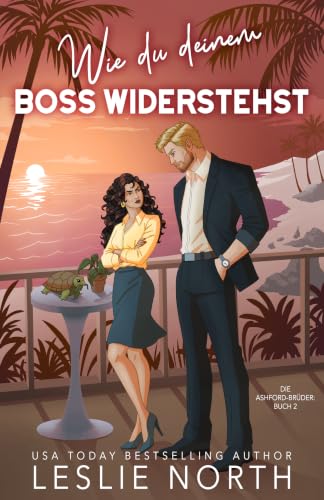 Wie du deinem Boss widerstehst: Ein Grumpy/Sunshine Milliardärs-Boss-Liebesroman (Die Ashford-Brüder 2)