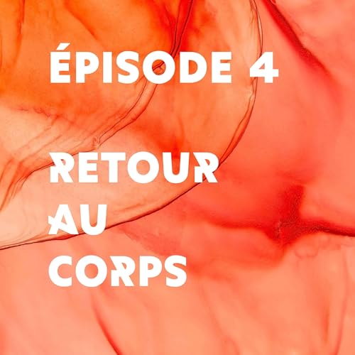 &Eacute;pisode 4 - Retour au corps