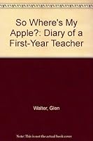 So Where's My Apple?: Diary of a First-Year Teacher 0943274036 Book Cover