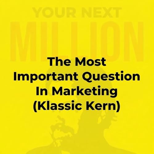 The Most Important Question In Marketing (Klassic Kern)