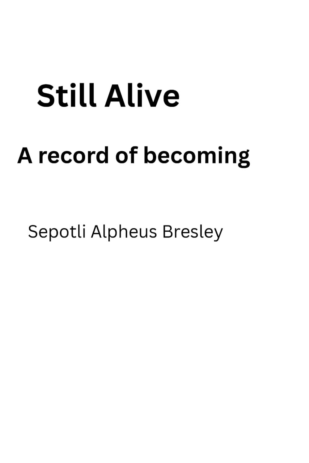 Still Alive: A record of becoming