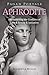 Pagan Portals - Aphrodite: Encountering the Goddess of Love & Beauty & Initiation