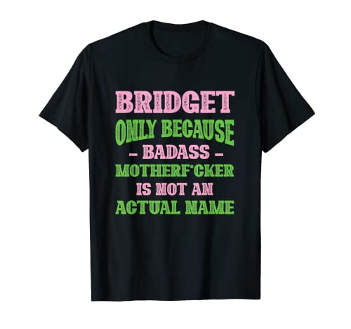 Badass Bridget Nombre Único Apodo Quirky Dad Bromas Camiseta