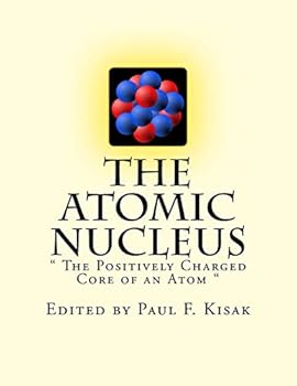 The Atomic Nucleus: " The Positively Charged Core of an Atom "