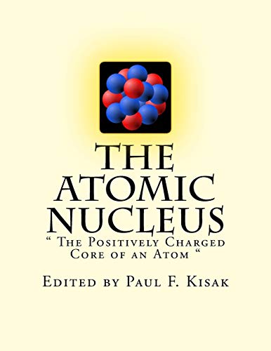 The Atomic Nucleus: " The Positively Charged Co... 1517726816 Book Cover