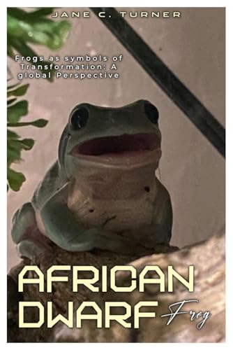 AFRICAN DWARF FROG: Frogs as Symbols of Transformation: A Global Perspective
