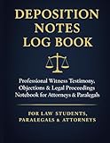 Deposition Notes Log Book: Organized Deposition Summary, Witness Notes & Legal Proceedings Workbook for Attorneys & Paralegals