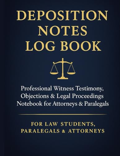 Deposition Notes Log Book: Organized Deposition Summary, Witness Notes & Legal Proceedings Workbook for Attorneys & Paralegals