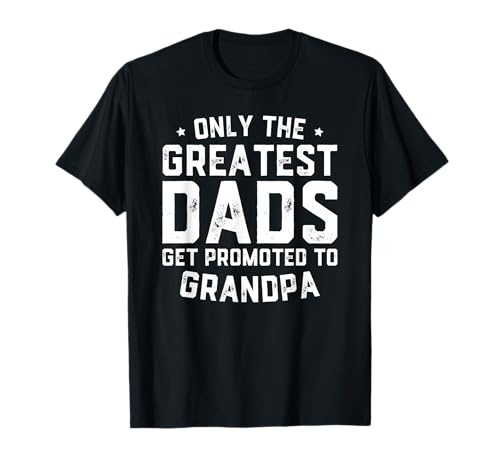 Greatest Dads Get Promoted To Grandpa Shirt Father's Day T-Shirt