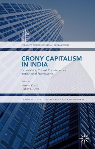 Crony Capitalism in India: Establishing Robust Counteractive Institutional Frameworks (Palgrave Studies in Indian Management)