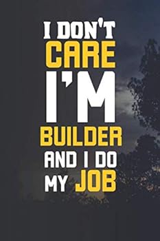 Paperback I'Dont Carre I'm Builder And I Do My Job: Lined Journal -Birthday Gift Notebook -work book - Notebook Book