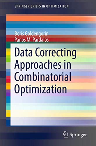 Data Correcting Approaches in Combinatorial Optimization (SpringerBriefs in Optimization) view 2