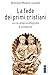La Fede Dei Primi Cristiani. Con La «Lettera A Diogneto» & La «Didaché» - 3