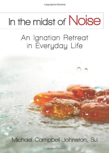 In the Midst of Noise: An Ignatian Retreat in Everyday Life