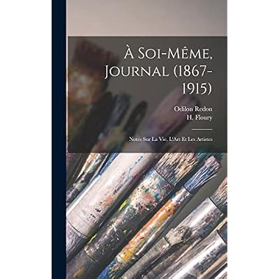 &Agrave; Soi-M&ecirc;me, Journal (1867-1915); Notes Sur La Vie, L'Art Et Les Artistes