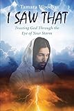I Saw That: Trusting God Through the Eye of Your Storm