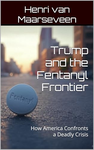 Trump and the Fentanyl Frontier : How America Confronts a Deadly Crisis