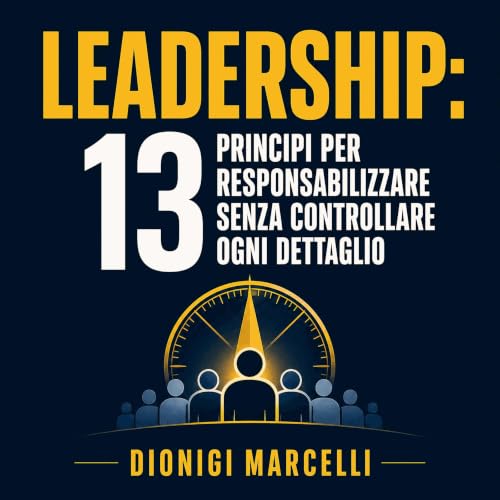 Couverture de Leadership: 13 principi per responsabilizzare senza controllare ogni dettaglio