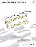 Game Programming Algorithms and Techniques: A Platform-Agnostic Approach (Game Design)