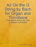 bach 36 trombone specs  Air On the G String by Bach for Organ and Trombone - Pure Sheet Music By Lars Christian Lundholm (English Edition)