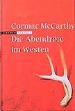 Die Abendröte im Westen: Roman - Cormac McCarthy