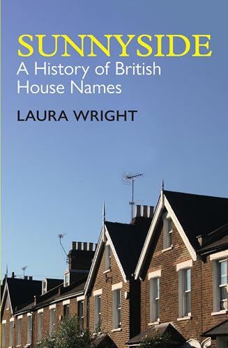 Sunnyside: A History of British House Names (British Academy Mono...