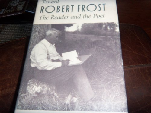 Toward Robert Frost: The Reader and the Poet 082031322X Book Cover