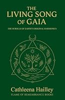 The Living Song of Gaia: The Scrolls of Earth"s Original Harmonics 1968499008 Book Cover
