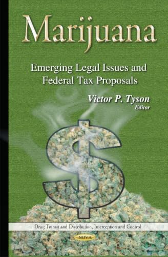 Marijuana: Emerging Legal Issues and Federal Tax Proposals (Drug Transit Ans Distribution, Interception and Control)