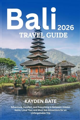 Bali Travel Guide 2026: Adventure, Comfort, and Everything in Between: Hidden Gems Local Tips, and Must-See Attractions for an Unforgettable Trip