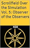  Scrollfield Over the Simulation Vol. 5: Observer of the Observers (English Edition)