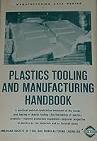 Plastics tooling and manufacturing handbook : a reference book on the use of plastics as engineering materials for tool and workpiece fabrication B0000CMTHE Book Cover