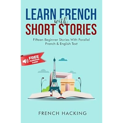 Learn French With Short Stories - Fifteen Beginner Stories With Parallel French & English Text