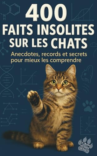 400 faits insolites sur les chats: Anecdotes, records et secrets fascinants. Histoires vraies, faits etonnants, science, curiosi