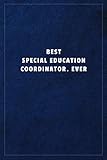  Best Special Education Coordinator. EverBest Special Education Coordinator. Ever: Lined notebook - 108 pages, high quality cover and (6 x 9) inches in size.