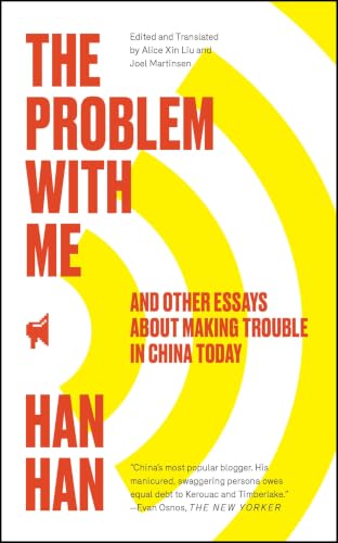 The Problem with Me: And Other Essays About Making Trouble in China Today